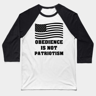 Obedience Is Not Patriotism Baseball T-Shirt